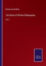 The Works of William Shakespeare: Vol. V