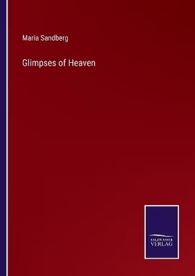 Glimpses of Heaven - Maria Sandberg - cover