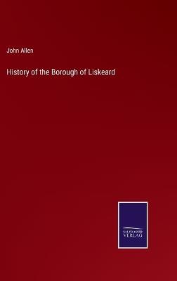 History of the Borough of Liskeard - John Allen - cover