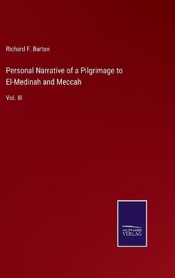 Personal Narrative of a Pilgrimage to El-Medinah and Meccah: Vol. III - Richard F Burton - cover