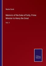 Memoirs of the Duke of Sully, Prime Minister to Henry the Great: Vol. II
