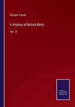 A History of British Birds: Vol. III