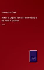 History of England from the Fall of Wolsey to the Death of Elizabeth: Vol. II