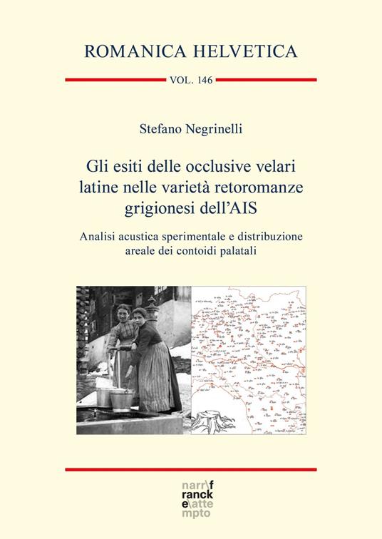 Gli esiti delle occlusive velari latine nelle varietà retoromanze grigionesi dell'AIS - Stefano Negrinelli - ebook