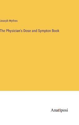 The Physician's Dose and Sympton Book - Joseph Wythes - cover