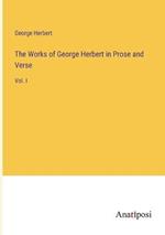 The Works of George Herbert in Prose and Verse: Vol. I
