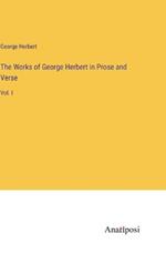 The Works of George Herbert in Prose and Verse: Vol. I