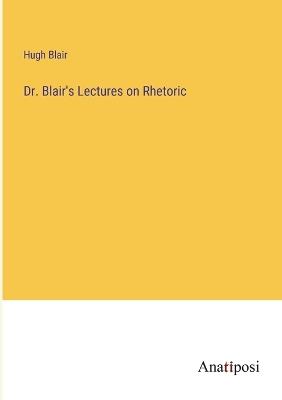 Dr. Blair's Lectures on Rhetoric - Hugh Blair - cover