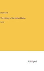 The History of the Indian Mutiny: Vol. II