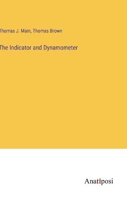 The Indicator and Dynamometer - Thomas Brown,Thomas J Main - cover