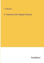 A Treatise on the Integral Calculus