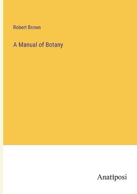 A Manual of Botany - Robert Brown - cover