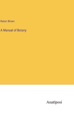 A Manual of Botany - Robert Brown - cover