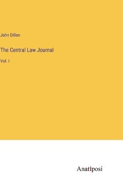 The Central Law Journal: Vol. I - John Dillon - cover