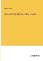 Life Among the Maories of New Zealand