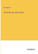 Life of the Late John Duncan