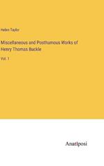 Miscellaneous and Posthumous Works of Henry Thomas Buckle: Vol. 1