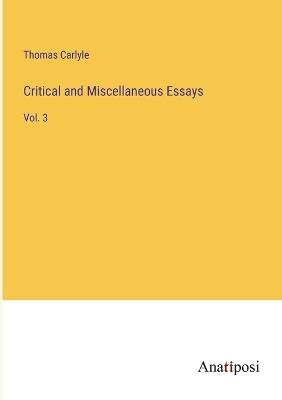Critical and Miscellaneous Essays: Vol. 3 - Thomas Carlyle - cover