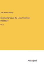 Commentaries on the Law of Criminal Procedure: Vol. 2