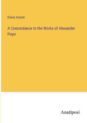 A Concordance to the Works of Alexander Pope - Edwin Abbott - cover