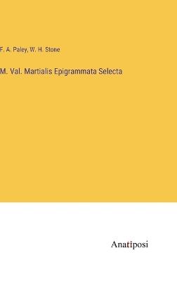 M. Val. Martialis Epigrammata Selecta - F A Paley,W H Stone - cover