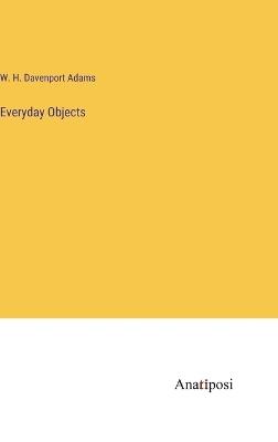 Everyday Objects - W H Davenport Adams - cover