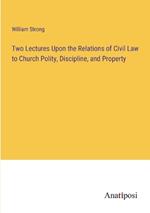 Two Lectures Upon the Relations of Civil Law to Church Polity, Discipline, and Property