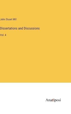 Dissertations and Discussions: Vol. 4 - John Stuart Mill - cover