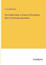 The Golden State: a History of the Region West of the Rocky Mountains
