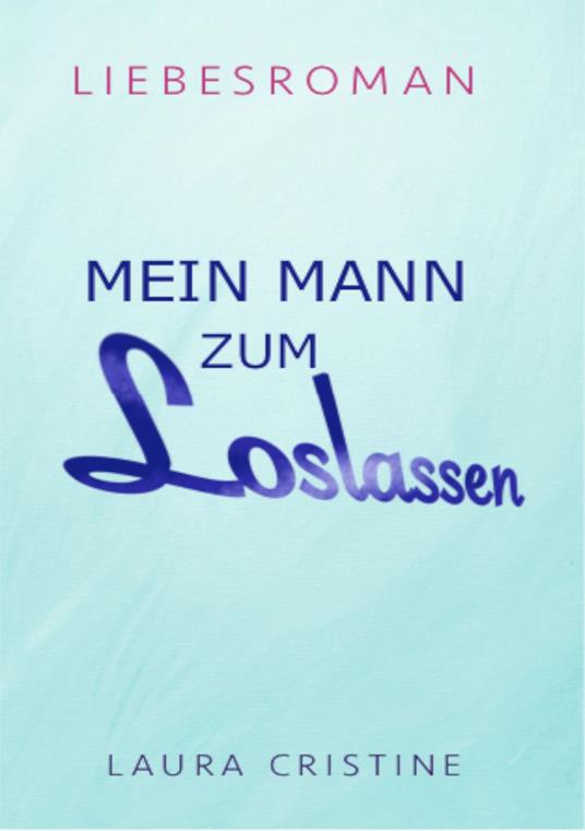 MEIN MANN ZUM LOSLASSEN - Laura Cristine - ebook