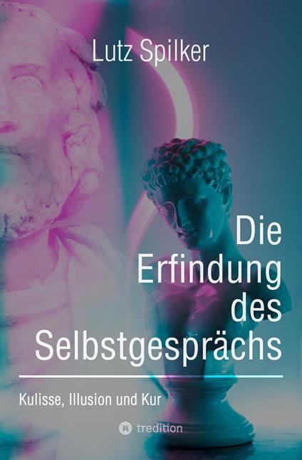 Die Erfindung des Selbstgesprächs