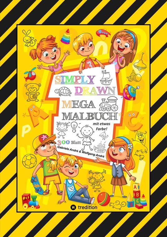 MEGA MALBUCH - 300 SEITEN MIT TOLLEN MOTIVEN - SUPER EINFACH ZEICHNEN LERNEN UND ÜBEN - MIT EINIGEN FARBVORLAGEN - Gabriele André,Wolfgang André,Anton Hackner,Josef Mayrhofer - ebook