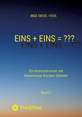 Eins + Eins = Krimi oder Psychothriller = entscheidet selbst: Ein Kriminalroman mit Kommissar Karsten Dehnert - Inge Diesel-Voß - cover