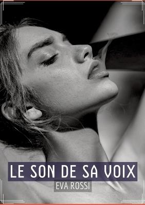 Le Son de sa Voix: Sensualité en Mots: Contes Érotiques Français - Eva Rossi - cover