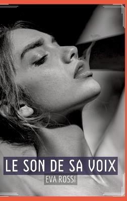Le Son de sa Voix: Sensualité en Mots: Contes Érotiques Français - Eva Rossi - cover