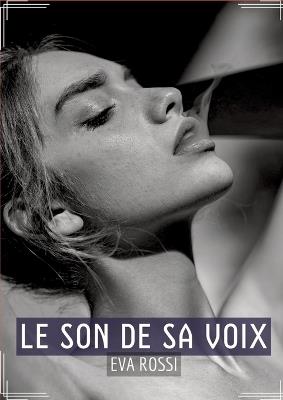 Le Son de sa Voix: Sensualité en Mots: Contes Érotiques Français - Eva Rossi - cover