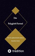Die Polyglott-Formel: Wie Sie spielend leicht mehrere Sprachen lernen