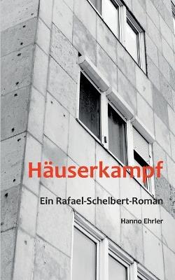 Häuserkampf: Ein Rafael-Schelbert-Roman - Hanno Ehrler - cover