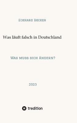 Wer macht was falsch in Deutschland?: Was muss sich ändern? - Eckhard Becker - cover