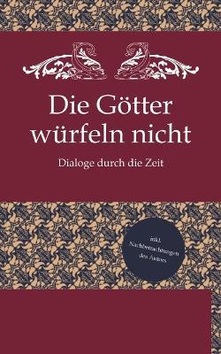 Die Götter würfeln nicht: Dialoge durch die Zeit - Wolf Kunert - cover