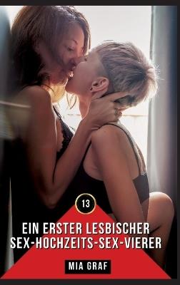 Ein erster lesbischer Sex-Hochzeits-Sex-Vierer: Erotische Geschichten mit explizitem Sex für Erwachsene - Mia Graf - cover