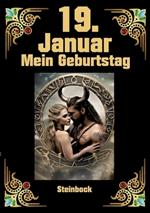 19. Januar, mein Geburtstag: Geboren im Zeichen des Steinbocks. Meine Eigenschaften und Charakterzüge, meine Stärken und Schwächen, meine Gebutrstagsbegleiter und historische Ereignisse