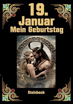 19. Januar, mein Geburtstag: Geboren im Zeichen des Steinbocks. Meine Eigenschaften und Charakterzüge, meine Stärken und Schwächen, meine Gebutrstagsbegleiter und historische Ereignisse - Andreas Kühnemann - cover