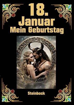 18. Januar, mein Geburtstag: Geboren im Zeichen des Steinbocks. Meine Eigenschaften und Charakterzüge, meine Stärken und Schwächen, meine Geburtstagsbegleiter und historische Ereignisse - Andreas Kühnemann - cover