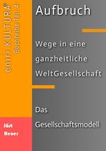 Aufbruch - Wege in eine ganzheitliche WeltGesellschaft