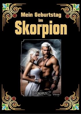 Skorpion, mein Sternzeichen: Geboren im Zeichen des Skorpions. Meine Eigenschaften und Charakterzüge, meine Stärken und Schwächen, meine Sternzeichenbegleiter und historische Ereignisse - Andreas Kühnemann - cover