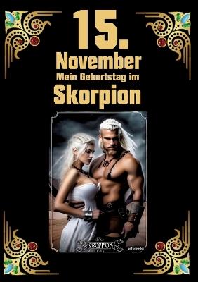 15. November, mein Geburtstag: Geboren im Zeichen des Skorpions. Meine Eigenschaften und Charakterzüge, meine Stärken und Schwächen, meine Gebutrstagsbegleiter und historische Ereignisse - Andreas Kühnemann - cover
