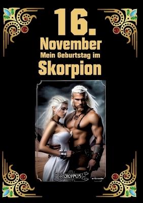 16. November, mein Geburtstag: Geboren im Zeichen des Skorpions. Meine Eigenschaften und Charakterzüge, meine Stärken und Schwächen, meine Gebutrstagsbegleiter und historische Ereignisse - Andreas Kühnemann - cover