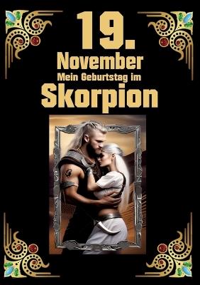 19. November, mein Geburtstag: Geboren im Zeichen des Skorpions. Meine Eigenschaften und Charakterzüge, meine Stärken und Schwächen, meine Gebutrstagsbegleiter und historische Ereignisse - Andreas Kühnemann - cover