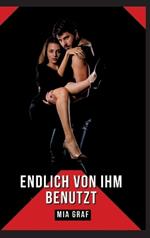 Endlich von ihm benutzt: Verbotene Erotikgeschichten mit explizitem Sex für Erwachsene